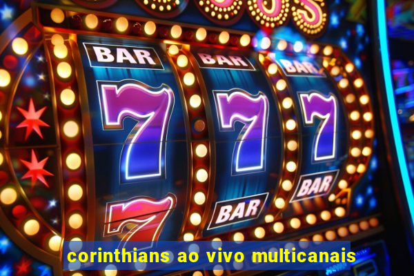 corinthians ao vivo multicanais